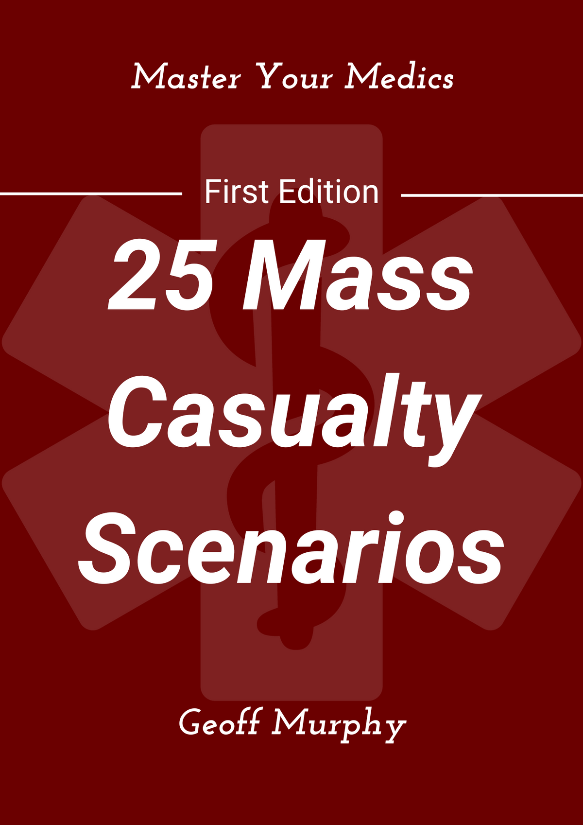 25 Mass Casualty Scenarios: Real-Event Based Training for Emergency Responders (Physical Book)